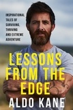 Aldo Kane - Lessons From the Edge - Inspirational Tales of Surviving, Thriving and Extreme Adventure.