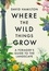 David Hamilton - Where the Wild Things Grow - A Forager's Guide to the Landscape.