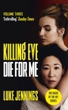Luke Jennings - Killing Eve: Die For Me - The basis for the BAFTA-winning Killing Eve TV series.