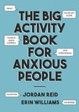 Jordan Reid et Erin Williams - The Big Activity Book for Anxious People.