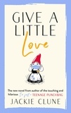 Jackie Clune - Give a Little Love - The feel good novel as featured on Graham Norton's Virgin Show.