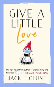 Jackie Clune - Give a Little Love - The feel good novel as featured on Graham Norton's Virgin Show.