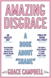 Grace Campbell - Amazing Disgrace - A Book About "Shame".