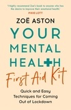 Zoe Aston - Your Mental Health First Aid Kit - Quick and Easy Techniques for Coming Out of Lockdown.