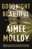 Aimee Molloy - Goodnight, Beautiful - The utterly gripping psychological thriller full of suspense.