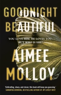 Aimee Molloy - Goodnight, Beautiful - The utterly gripping psychological thriller full of suspense.