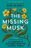Bob Gilbert - The Missing Musk - A Casebook of Mysteries from the Natural World.