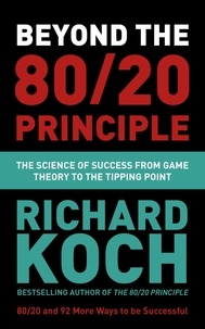 Richard Koch - Beyond the 80/20 Principle - The Science of Success from Game Theory to the Tipping Point.