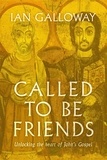 Ian Galloway - Called To Be Friends - Unlocking the Heart of John's Gospel.