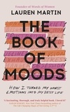 Lauren Martin - The Book of Moods - How I Turned My Worst Emotions Into My Best Life.