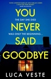Luca Veste - You Never Said Goodbye - An electrifying, edge of your seat thriller.