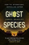 James Bradley - Ghost Species - The environmental thriller longlisted for the BSFA Best Novel Award.