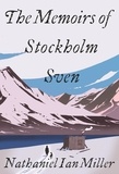 Nathaniel Ian Miller - The Memoirs of Stockholm Sven.