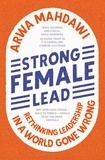 Arwa Mahdawi - Strong Female Lead - Lessons From Women In Power.