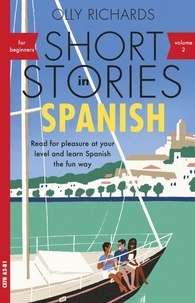 Olly Richards - Short Stories in Spanish for Beginners, Volume 2 - Read for pleasure at your level, expand your vocabulary and learn Spanish the fun way with Teach Yourself Graded Readers.