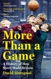 David Horspool - More Than a Game - A History of How Sport Made Britain.
