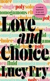 Lucy Fry - Love and Choice - A Radical Approach to Sex and Relationships.