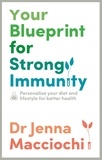 Dr Jenna Macciochi - Your Blueprint for Strong Immunity - Personalise your diet and lifestyle for better health.
