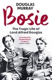Douglas Murray - Bosie - The Tragic Life of Lord Alfred Douglas.