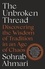 Sohrab Ahmari - The Unbroken Thread - Discovering the Wisdom of Tradition in an Age of Chaos.