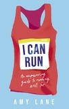 Amy Lane et Edward Lane - I Can Run - An Empowering Guide to Running Well Far.