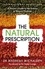 Andreas Michalsen - The Natural Prescription - A Doctor's Guide to the Science of Natural Medicine.