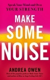 Andrea Owen - Make Some Noise - Speak Your Mind and Own Your Strength.