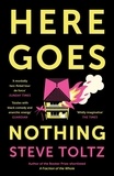Steve Toltz - Here Goes Nothing - The wildly original new novel from the Booker-shortlisted author of A Fraction of the Whole.