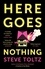 Steve Toltz - Here Goes Nothing - The wildly original new novel from the Booker-shortlisted author of A Fraction of the Whole.