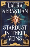 Laura Sebastian - Stardust in their Veins - Following the dramatic and deadly events of Castles in Their Bones.