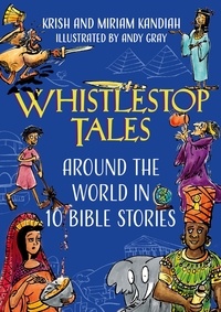 Krish Kandiah et Miriam Kandiah - Whistlestop Tales - Around the World in 10 Bible Stories.