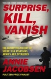 Annie Jacobsen - Surprise, Kill, Vanish - The Definitive History of Secret CIA Assassins, Armies and Operators.