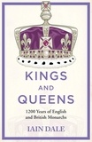 Iain Dale - Kings and Queens - 1200 Years of English and British Monarchs.