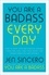 Jen Sincero - You Are a Badass Every Day - How to Keep Your Motivation Strong, Your Vibe High, and Your Quest for Transformation Unstoppable: The little gift book that will change your life!.