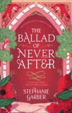 Stephanie Garber - The Ballad of Never After.