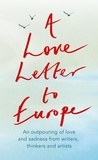 Frank Cottrell Boyce et William Dalrymple - A Love Letter to Europe - An outpouring of sadness and hope – Mary Beard, Shami Chakrabati, Sebastian Faulks, Neil Gaiman, Ruth Jones, J.K. Rowling, Sandi Toksvig and others.