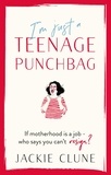 Jackie Clune - I'm Just a Teenage Punchbag - POIGNANT AND FUNNY: A NOVEL FOR A GENERATION OF WOMEN.