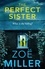 Zoe Miller - The Perfect Sister - A compelling page-turner that you won't be able to put down.