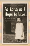 Claudia Carli - As Long As I Hope to Live - The moving, true story of a Jewish girl and her schoolfriends under Nazi occupation.