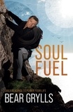 Bear Grylls - Soul Fuel - Daily Readings to Power Your Life.