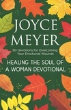 Joyce Meyer - Healing the Soul of a Woman Devotional - 90 Devotions for Overcoming Your Emotional Wounds.