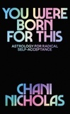 Chani Nicholas - You Were Born For This - Astrology for Radical Self-Acceptance.