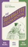 Kate Williams - The Suffragette Cookbook.