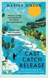 Marina Gibson - Cast Catch Release - The inspiring and uplifting memoir about fishing, rivers and the power of water.