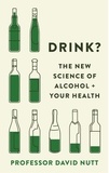 David Nutt - Drink? - The New Science of Alcohol and Your Health.