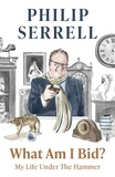 Philip Serrell - What Am I Bid? - How one of television's favourite auctioneers went from counting sheep to selling silver.
