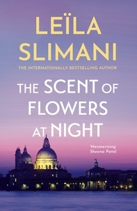 Leïla Slimani et Sam Taylor - The Scent of Flowers at Night - a stunning new work of non-fiction from the bestselling author of Lullaby.