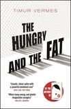 Timur Vermes et Jamie Bulloch - The Hungry and the Fat - A bold new satire by the author of LOOK WHO'S BACK.