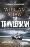 William Shaw - The Trawlerman - a Dungeness mystery starring DS Alexandra Cupidi.