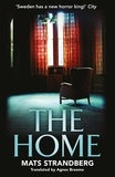 Mats Strandberg et Agnes Broome - The Home - A brilliantly creepy novel about possession, friendship and loss: ‘Good characters, clever story, plenty of scares – admit yourself to The Home right now' says horror master John Ajvide Lindqvist.